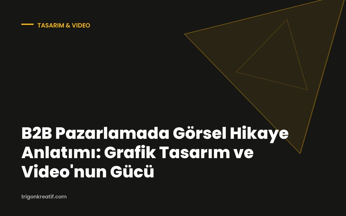 B2B Pazarlamada Görsel Hikaye Anlatımı: Grafik Tasarım ve Video’nun Gücü