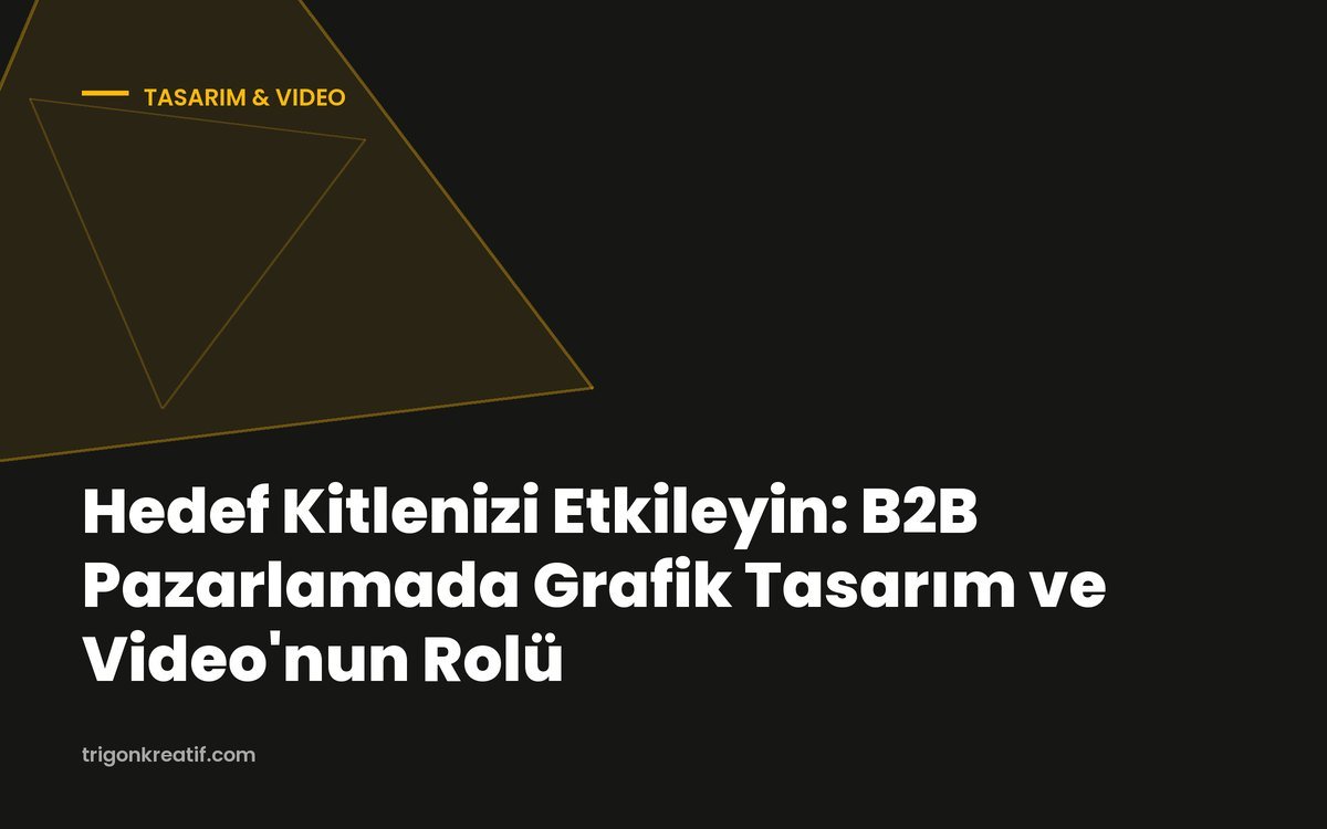 Hedef Kitlenizi Etkileyin: B2B Pazarlamada Grafik Tasarım ve Video’nun Rolü