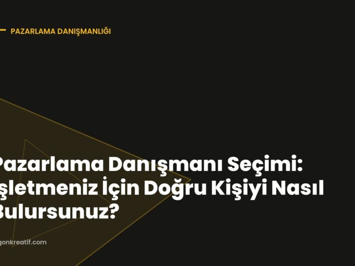 Pazarlama Danışmanı Seçimi: İşletmeniz İçin Doğru Kişiyi Nasıl Bulursunuz?