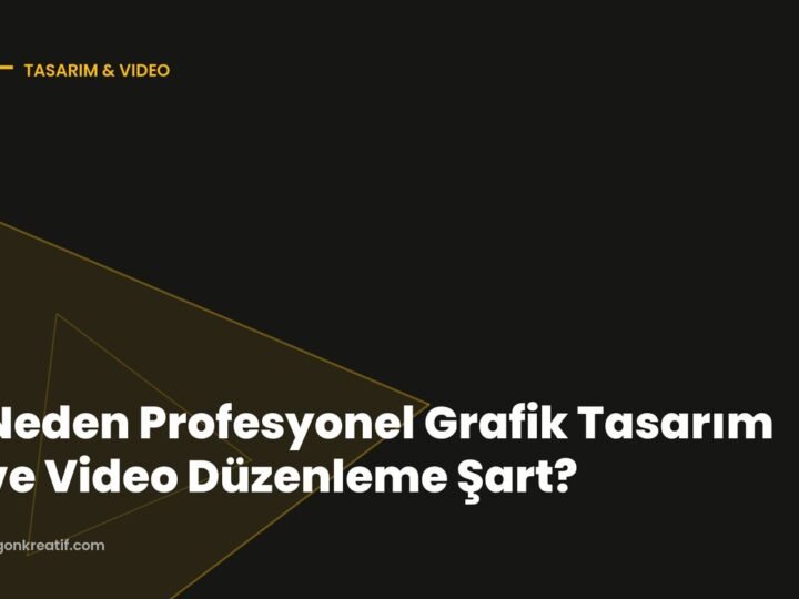Neden Profesyonel Grafik Tasarım ve Video Düzenleme Şart?