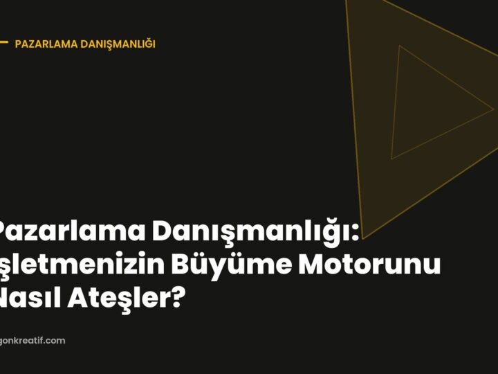 Pazarlama Danışmanlığı: İşletmenizin Büyüme Motorunu Nasıl Ateşler?