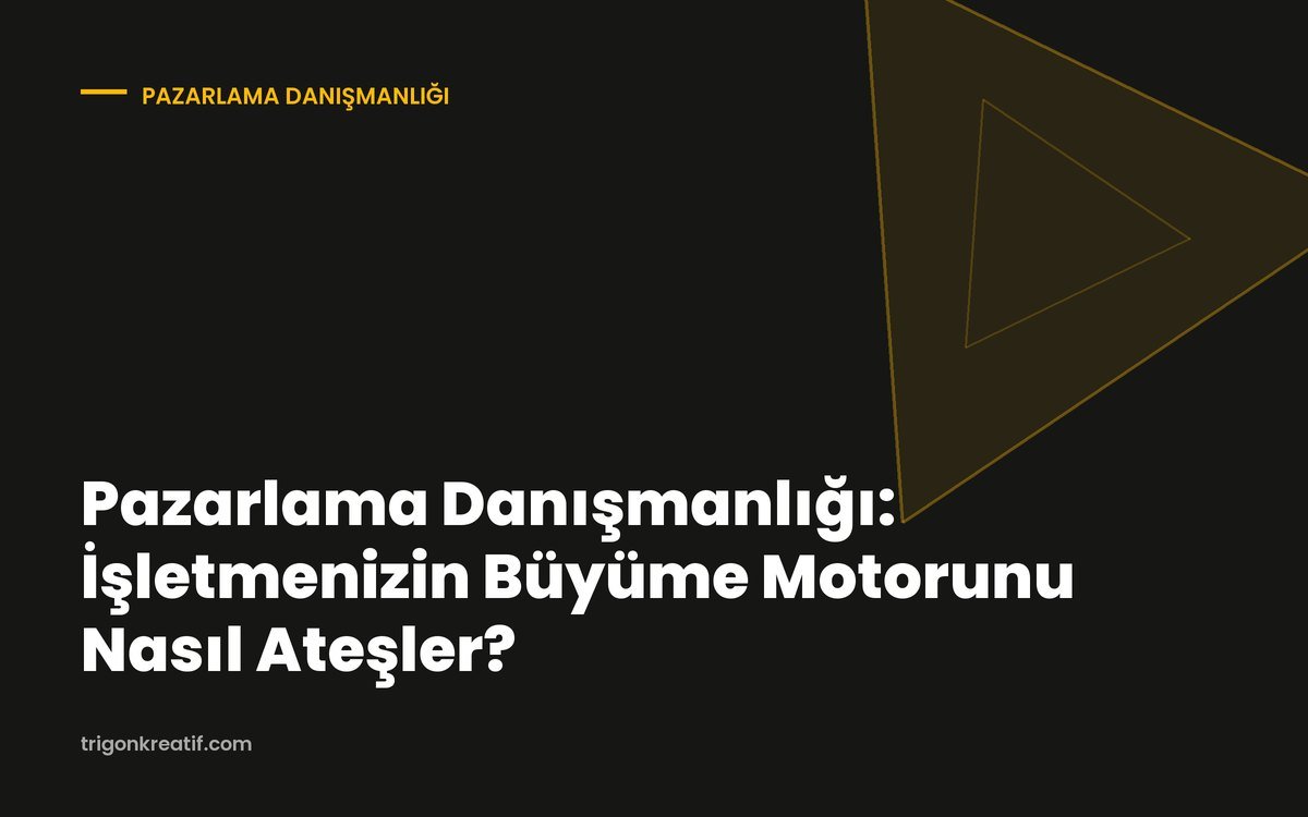 Pazarlama Danışmanlığı: İşletmenizin Büyüme Motorunu Nasıl Ateşler?