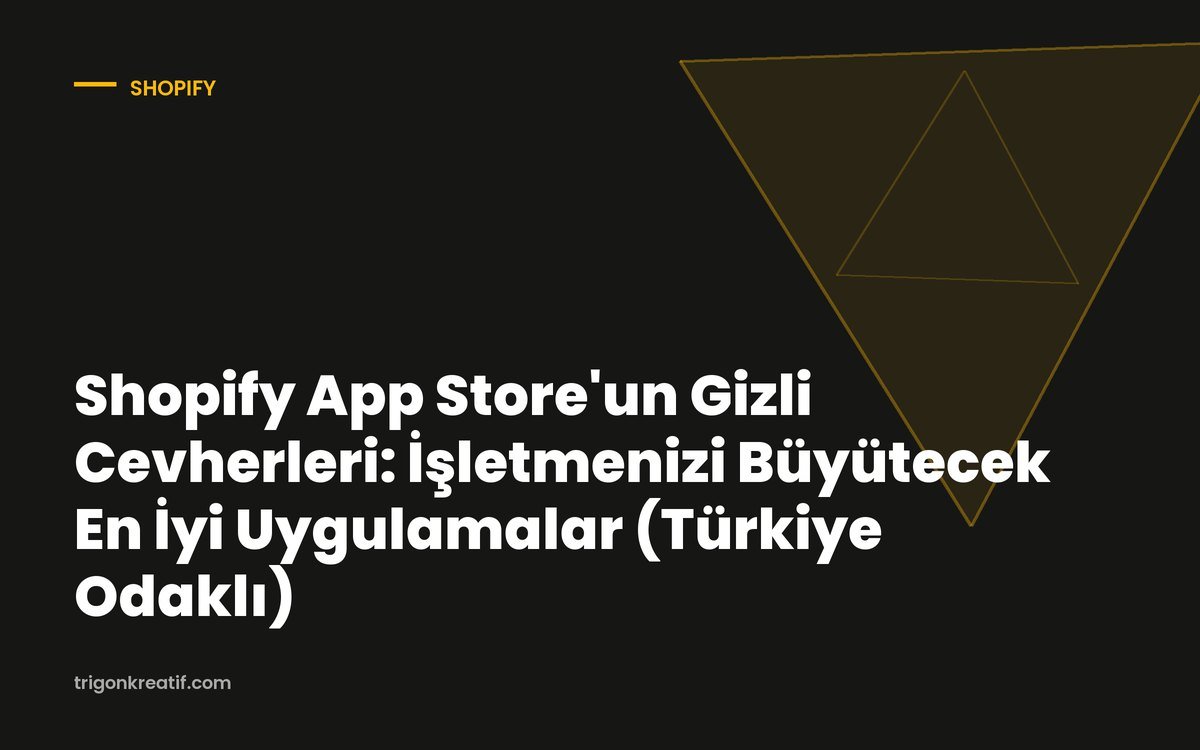 Shopify App Store’un Gizli Cevherleri: İşletmenizi Büyütecek En İyi Uygulamalar (Türkiye Odaklı)